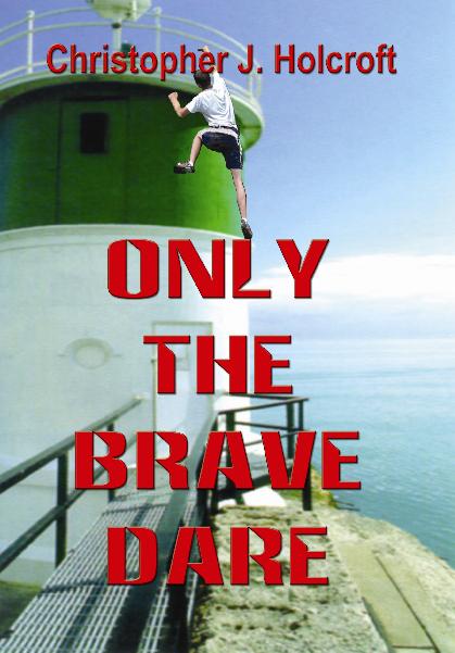 Ony The Brave Dare by Christopher J. Holcroft